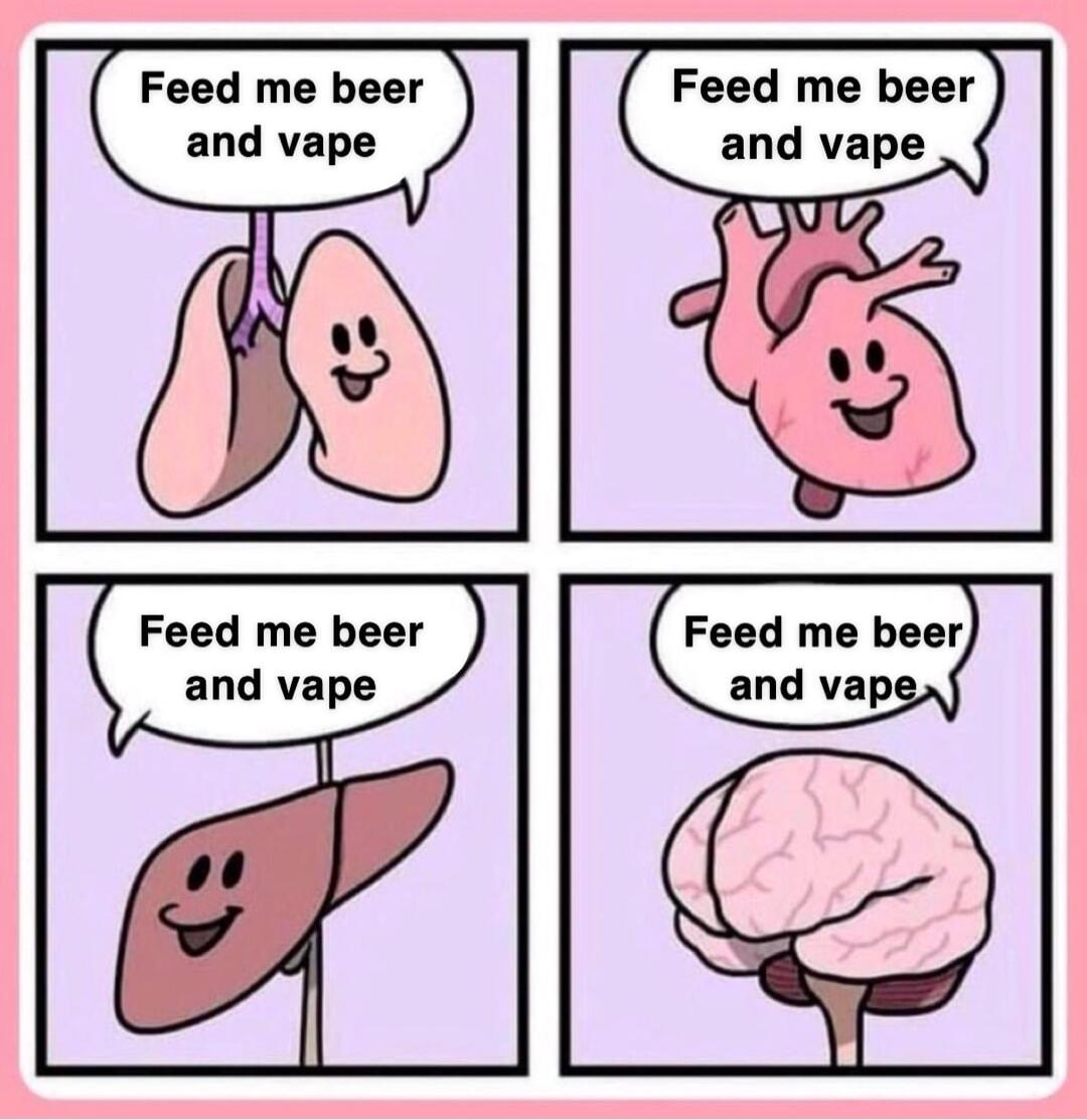 Feed me beer Feed me beer and vape and vape Feed me beer Feed me beer and vape and vap I