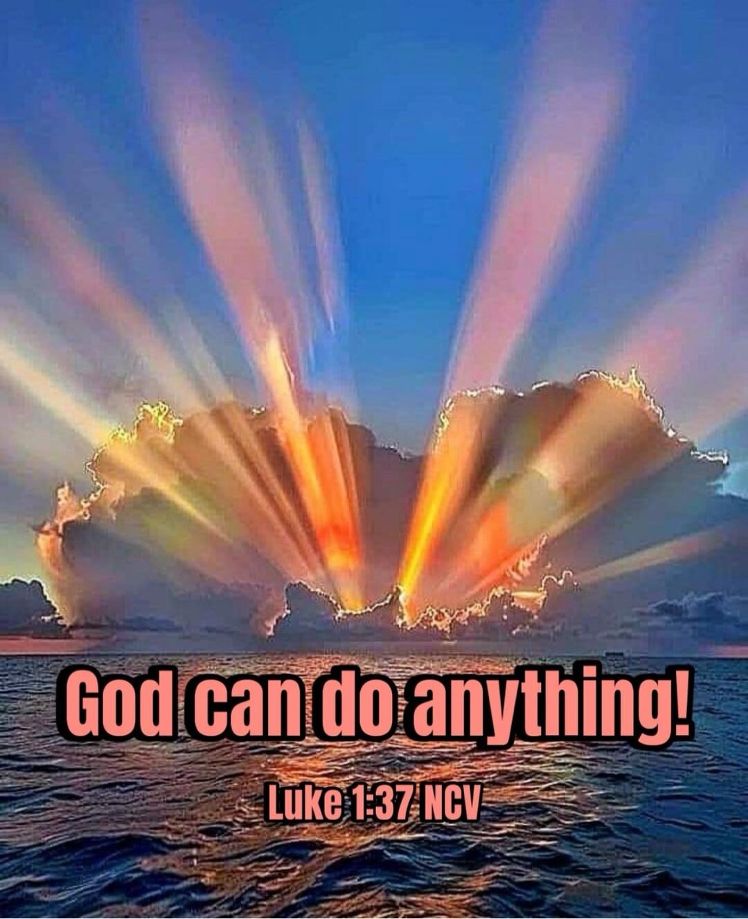 God can do anything! Luke 1:37 NCV