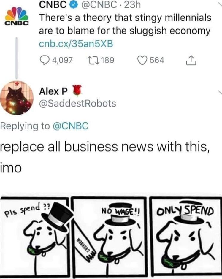 CNBC CNBC 23h g Theres a theory that stingy millennials are to blame for the sluggish economy cnbcx35an5XB Qa097 12189 Q 564 fior I AlexP SaddestRobots Replying to CNBC replace all business news with this imo