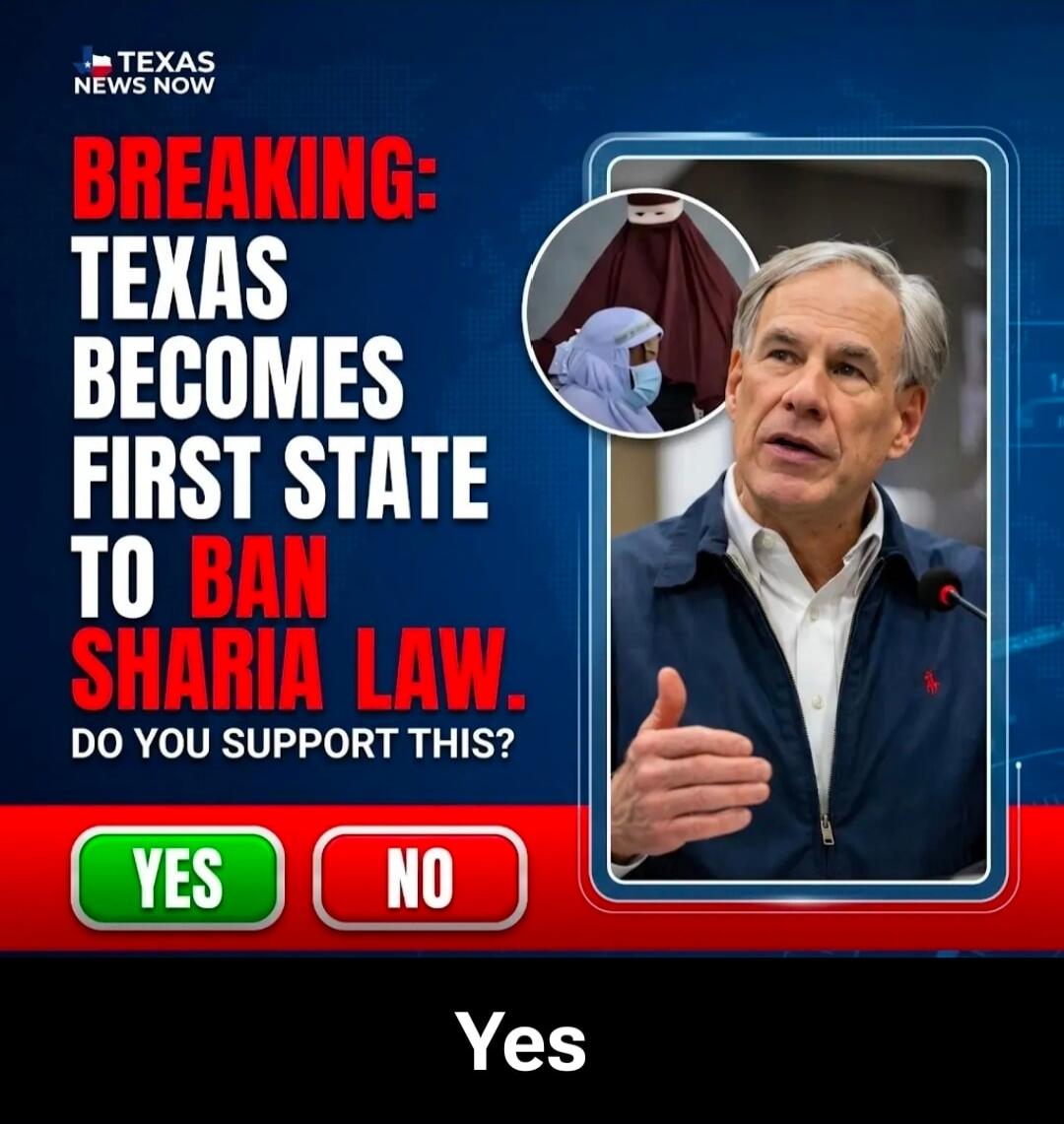 TEXAS NEWS NOW BREAKING: TEXAS BECOMES FIRST STATE TO BAN SHARIA LAW. DO YOU SUPPORT THIS? YES NO Yes