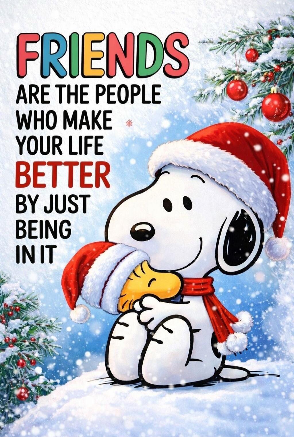 FRIENDS ARE THE PEOPLE WHO MAKE YOUR LIFE BETTER BY JUST BEING IN IT