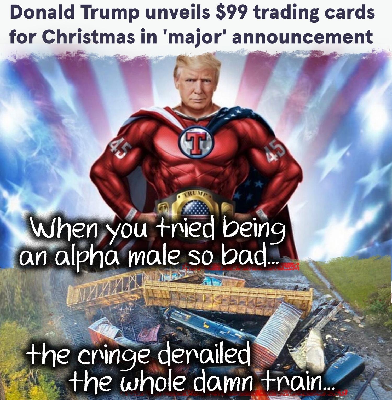 Donald Trump unveils 99 trading cards for Christmas in major announcement Whenyouirre_dvioeivg lanalphamale so bad B he cninge denailed the whole damn sanPqu e L