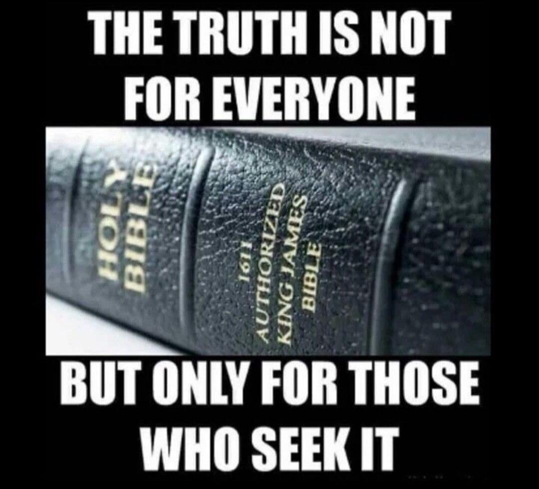 THE TRUTH IS NOT FOR EVERYONE BUT ONLY FOR THOSE WHO SEEK IT