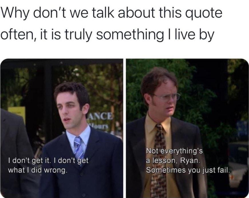 Why dont we talk about this quote often it is truly something live by Notelerythings X 4 I dont get it dont Get lesson Ryan what did wrong Sorfetimes you just fail