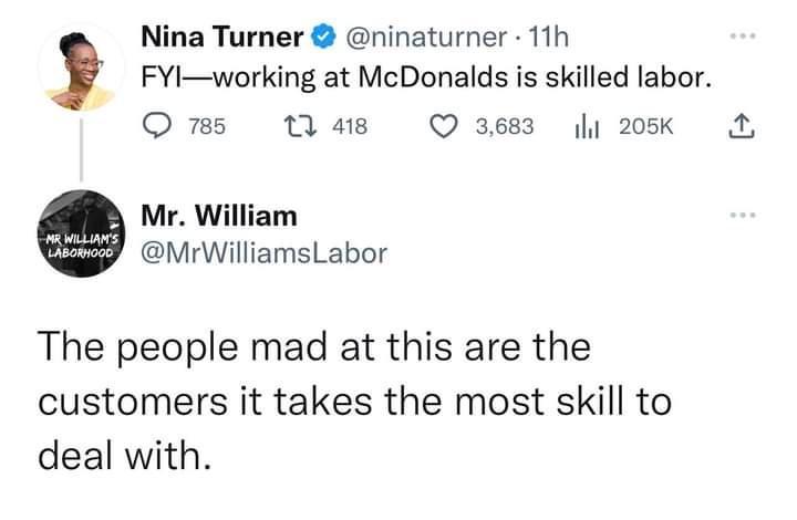 Nina Turner ninaturner 11h FYlworking at McDonalds is skilled labor Oms 1 as QO 3683 ly 205k Mr William MrWilliamsLabor The people mad at this are the customers it takes the most skill to deal with