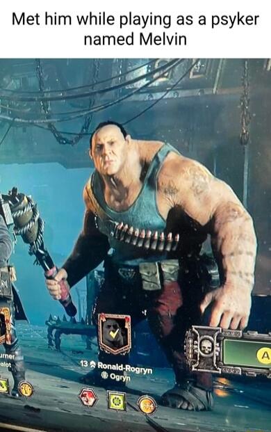 Met him while playing as a psyker named Melvin