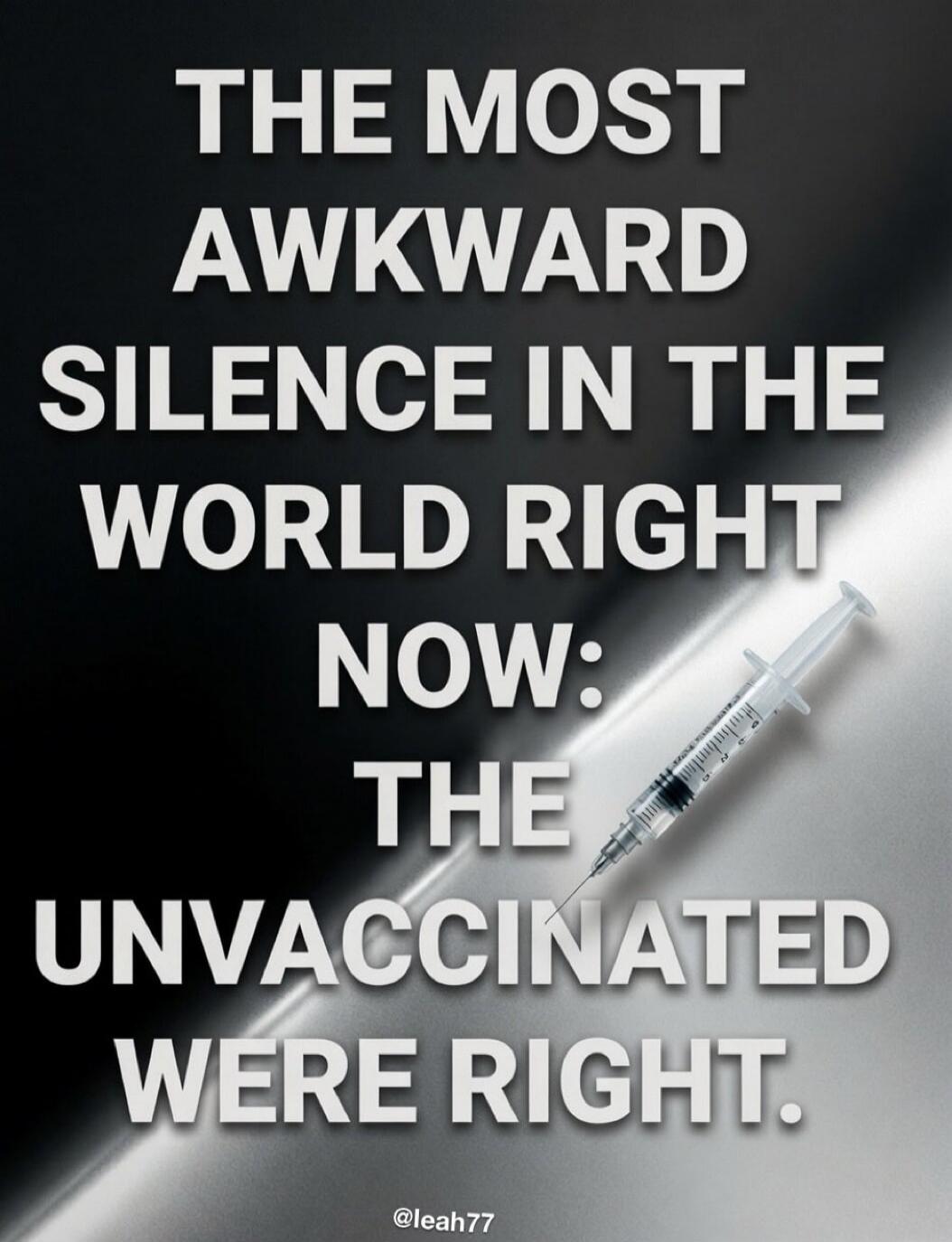 THE MOST AWKWARD SILENCE IN THE WORLD RIGHT NOW: THE UNVACCINATED WERE RIGHT.