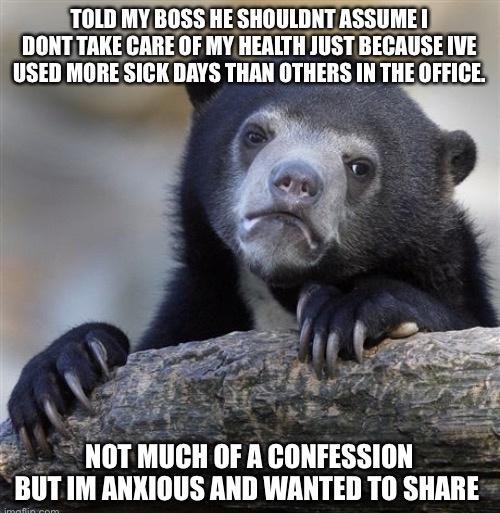 TOLD MY BOSS HE SHOULDNTASSUME USED Mlllii BT llllllls IN THE OFFICE NOT MUCH OF A CONFESSION TIM ANKIOUS AND WANTED TO SHARE