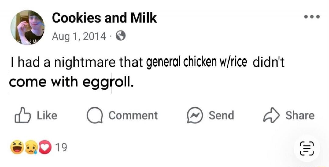 I had a nightmare that general chicken with rice didn't come with eggroll.