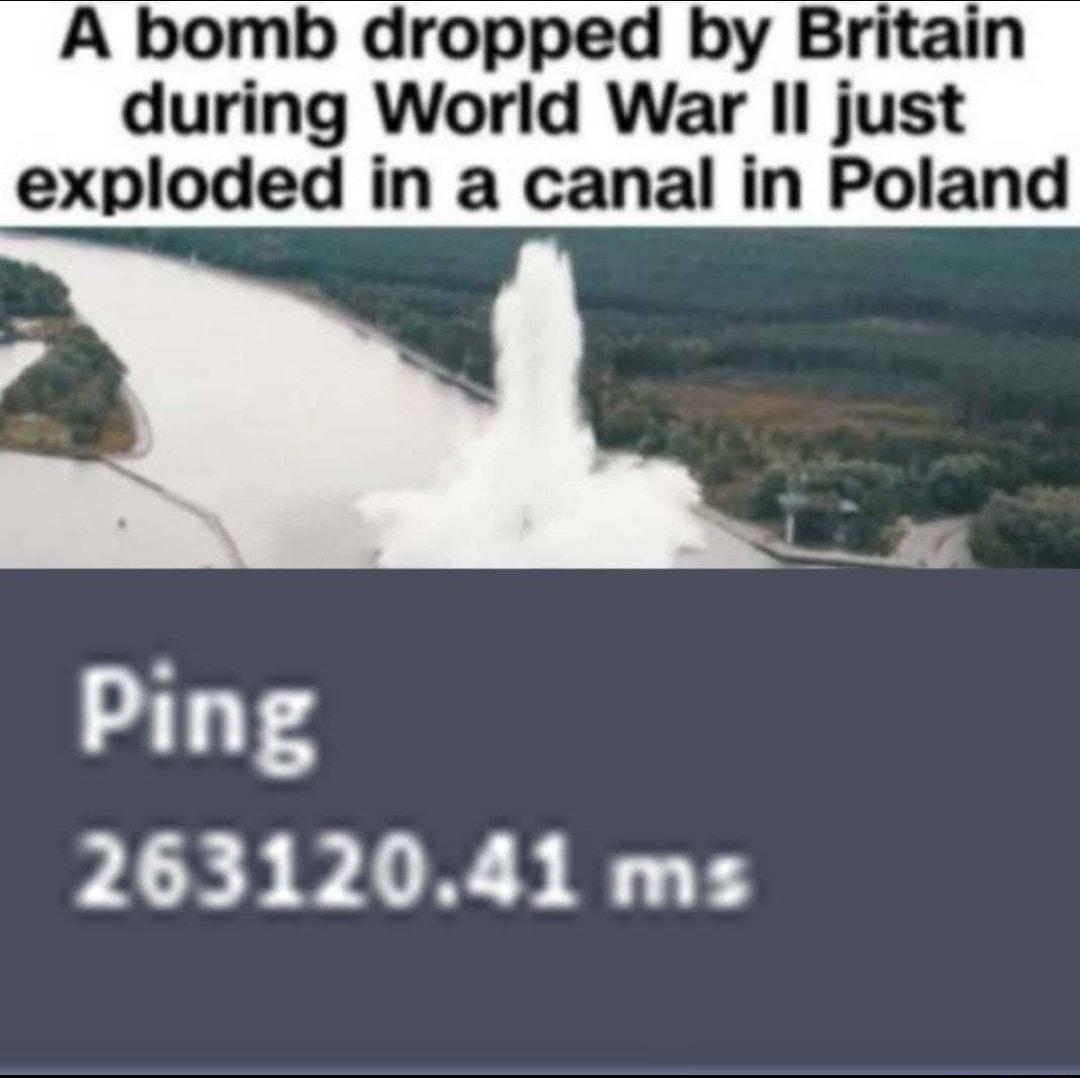 A bomb dropped by Britain during World War l just exploded in a canal in Poland Ping FLESPLIR ST