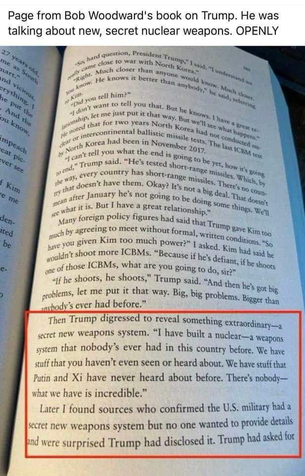Page from Bob Woodwards book on Trump He was talking about new secret nuclear weapons OPENLY o e closer than Koy 24 R e ke et g i N o that g g U Nori ey ey e continental baluie ket o e g il et Yo Korea i Been in Noyempel o0 Tt b Koo b N s Tl 1 Teamp 3 HE et shope 10 Y e ey couny s shor s e iRy 4 ot have them Okay iy g 4 Thegy by ek e 2 et 5 But 1HAYE 8 greatrelugpypn hngs o Wy forign poic figures 