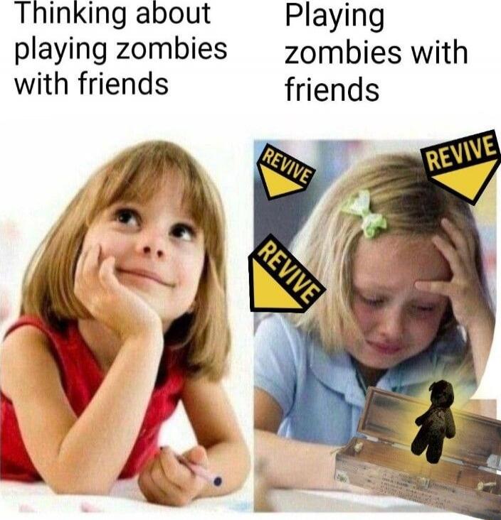 Thinking about playing zombies with friends
Playing zombies with friends