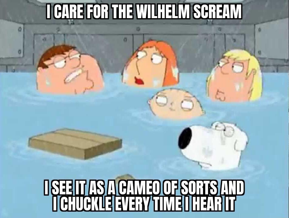 CAREFORTHEWILHELM SCREAM f S L ISEEITASIRICAMEQOFISORTSIAND CHUCKLEEVERYITIMEIHEARIT