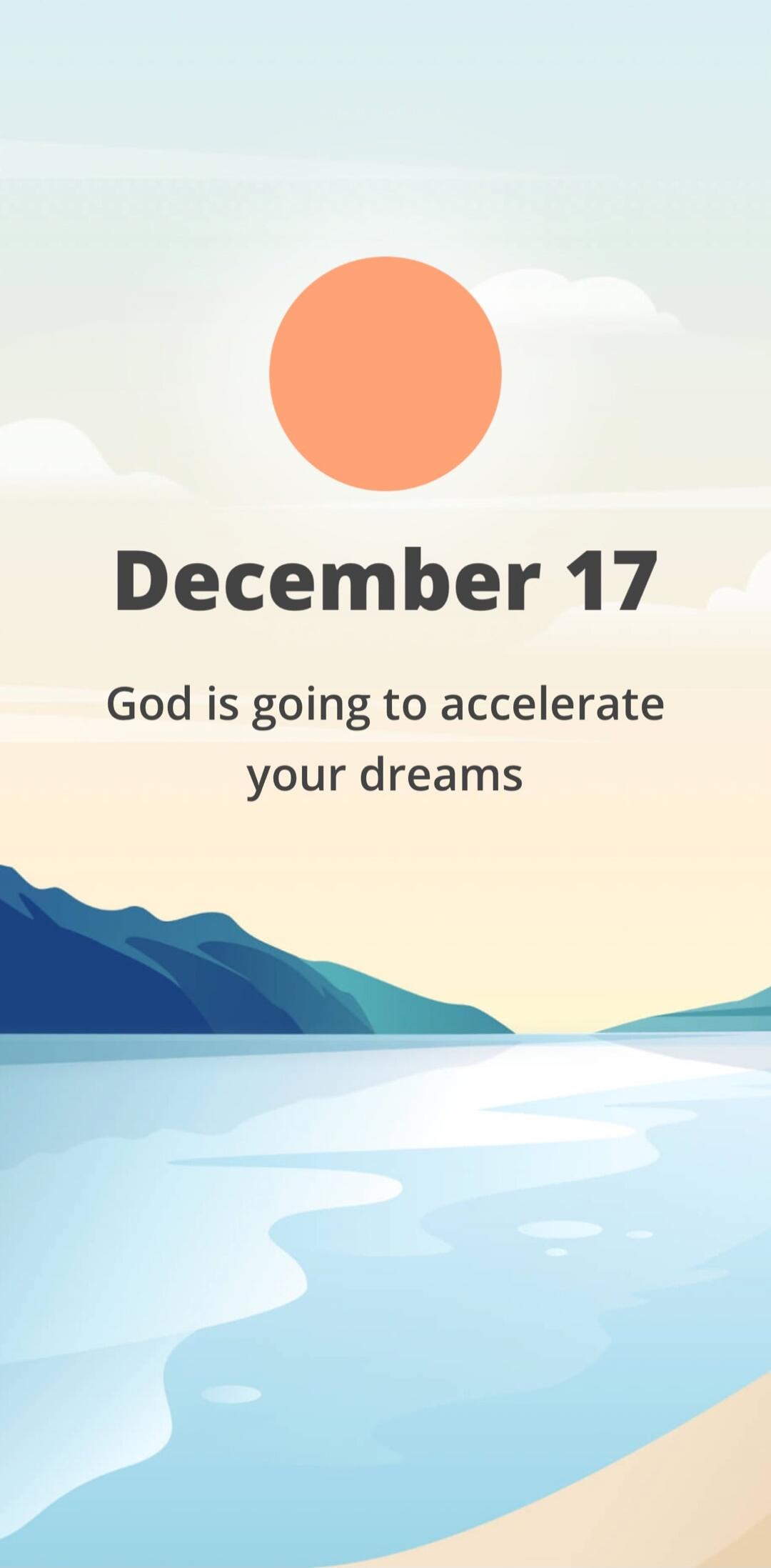 December 17
God is going to accelerate your dreams