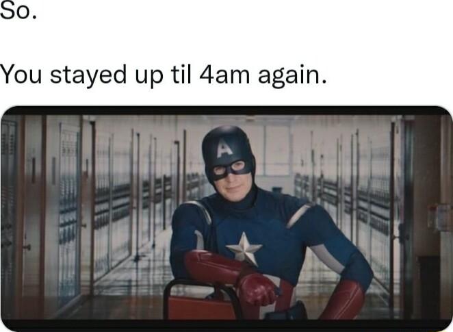 0 ou stayed up til 4am again 4 A e X
