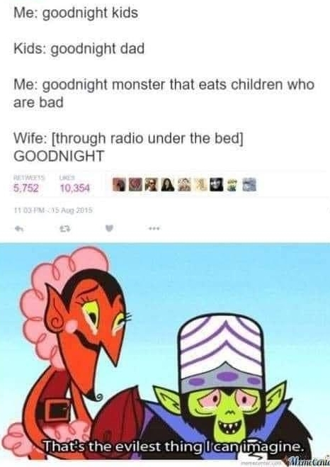 u Nathan Usher o Me goodnight kids Kids goodnight dad Me goodnight monster that eats children who are bad Wife through radio under the bed GOODNIGHT s EEAARISS