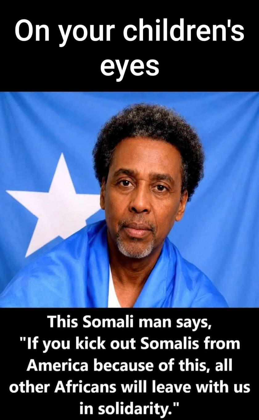 On your children's eyes. This Somali man says, 