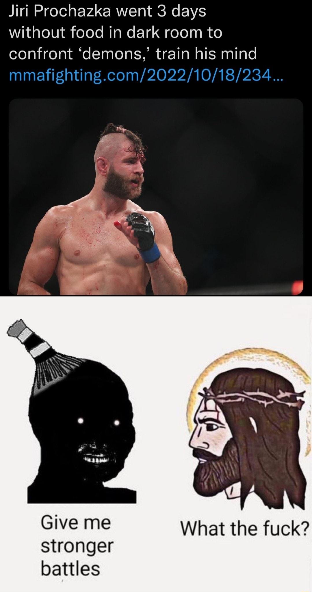 Jiri Prochazka went 3 days WRGIIR ool Ry Re ET G eToly R e confront demons train his mind mmafightingcom20221018234 Give me What the fuck stronger battles