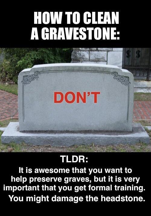 HOW TO CLEAN A GRAVESTONE TLDR LA CIEVEELT G CRGETRTGITRIET 1 o help preserve graves but it is very T o ERTR TSR R G ETRIE T T TR You might damage the headstone