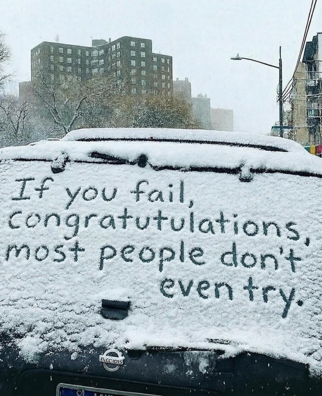 If you fail, congratulations, most people don't even try.