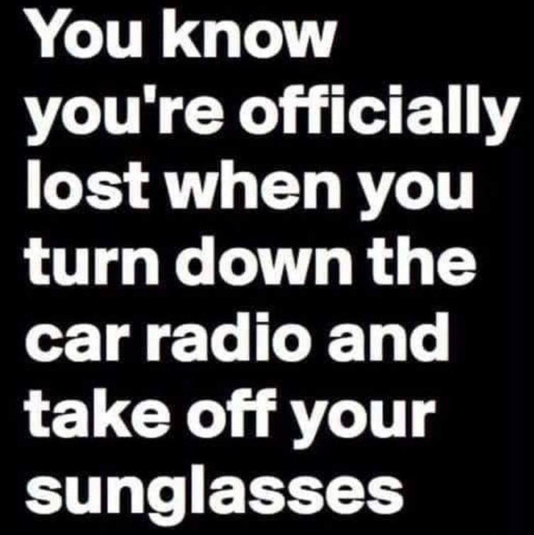 You know youre officially lost when you L R T R car radio and 1 CX A1 sunglasses