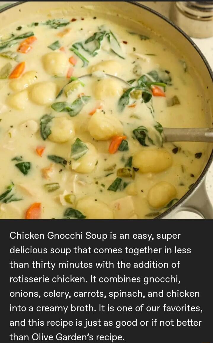 o111l N ey telelel TR N R T REEIVACTI LT3 delicious soup that comes together in less than thirty minutes with the addition of rotisserie chicken It combines gnocchi onions celery carrots spinach and chicken into a creamy broth It is one of our favorites and this recipe is just as good or if not better than Olive Gardens recipe