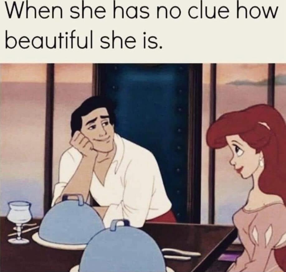 When she has no clue how beautiful she is