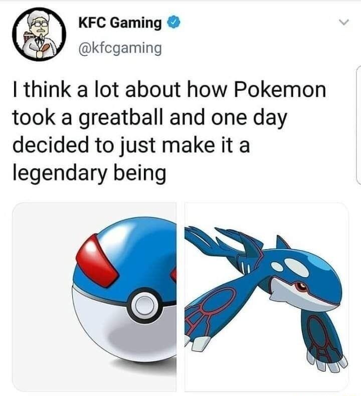 KFC Gaming kfcgaming think a lot about how Pokemon took a greatball and one day decided to just make it a legendary being
