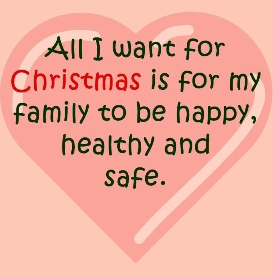 All T want for Christmas is for my family to be happy healthy and safe