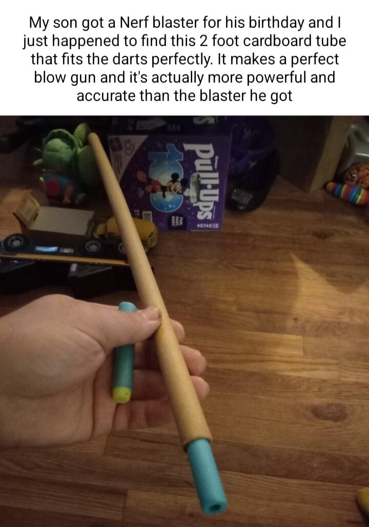 My son got a Nerf blaster for his birthday and just happened to find this 2 foot cardboard tube that fits the darts perfectly It makes a perfect blow gun and its actually more powerful and accurate than the blaster he got