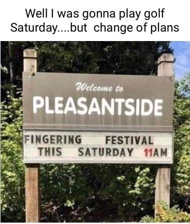 Well was gonna play golf Saturdaybut change of plans INGERING FESTIVAL THIS SATURDAY 11AM