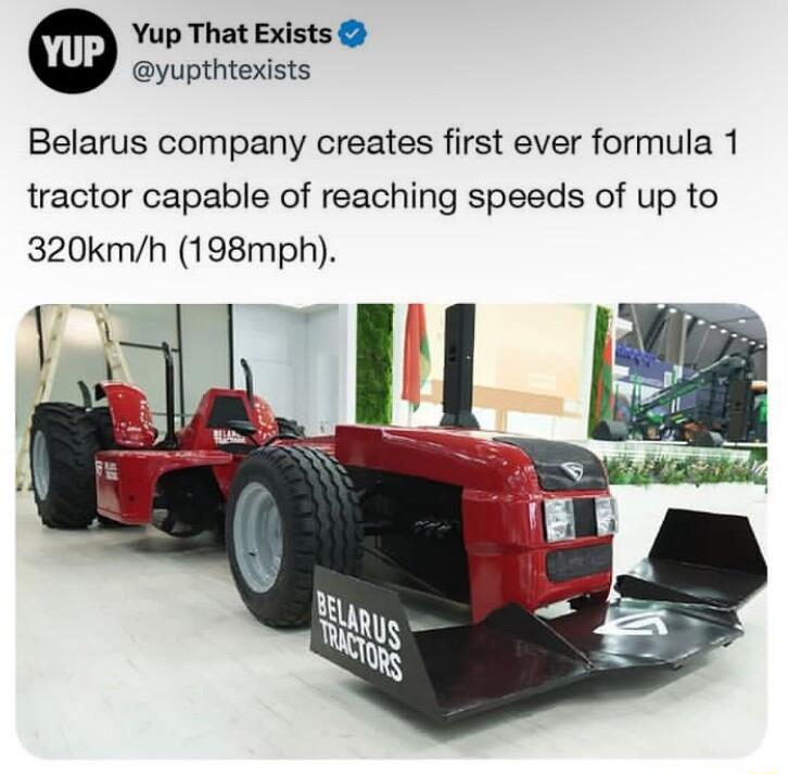 Yup That Exists yupthtexists Belarus company creates first ever formula 1 tractor capable of reaching speeds of up to 320kmh 198mph