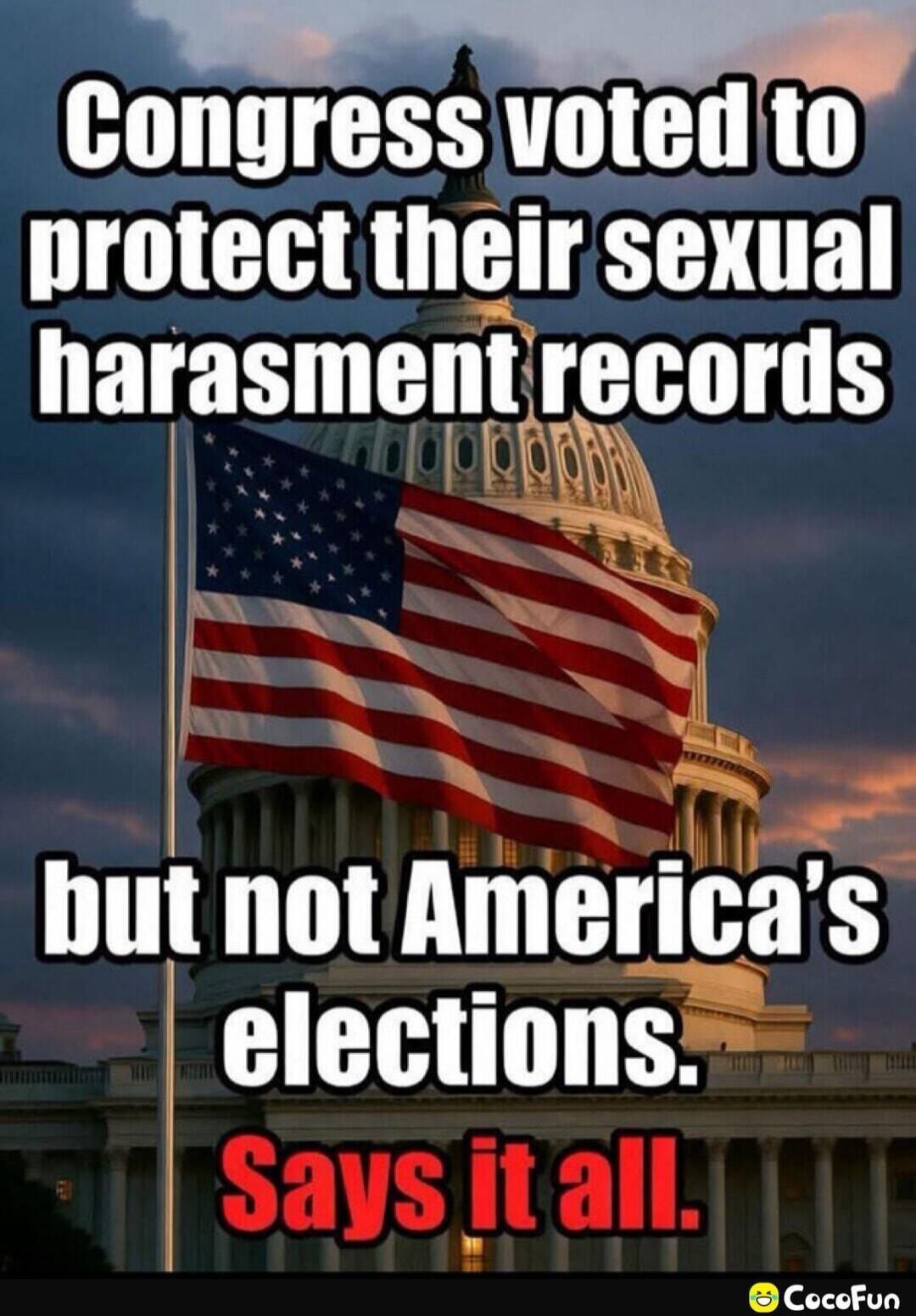 Congress voted to protect their sexual harassment records but not America's elections. Says it all.