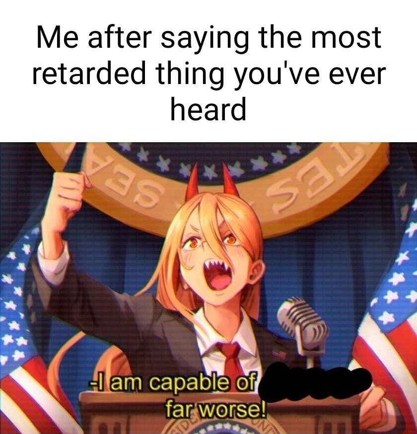 Me after saying the most retarded thing youve ever heard