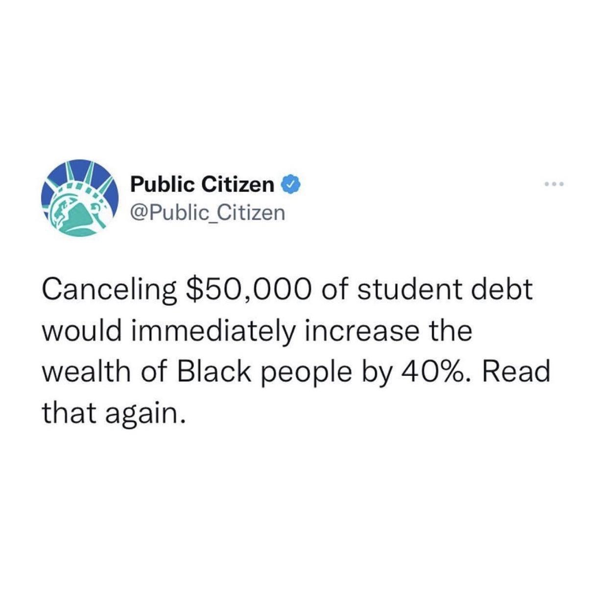 1279 Public Citizen 4 Public Citizen Canceling 50000 of student debt would immediately increase the wealth of Black people by 40 Read that again
