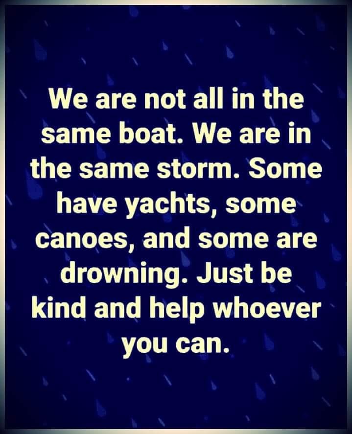 LRI LERDR G same boat We are in the same storm Some G EVRYE T ST T T canoes and some are T 1T T TS L T kind and help whoever you can
