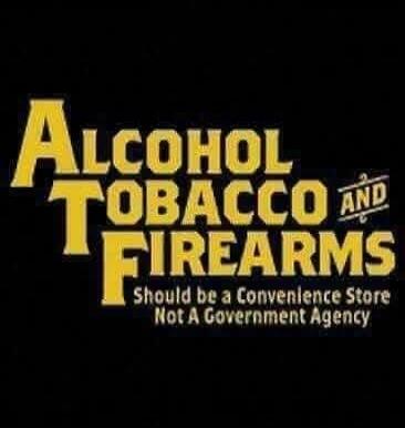 ALCOHOL TOBACCO AND FIREARMS Should be a Convenience Store Not A Government Agency