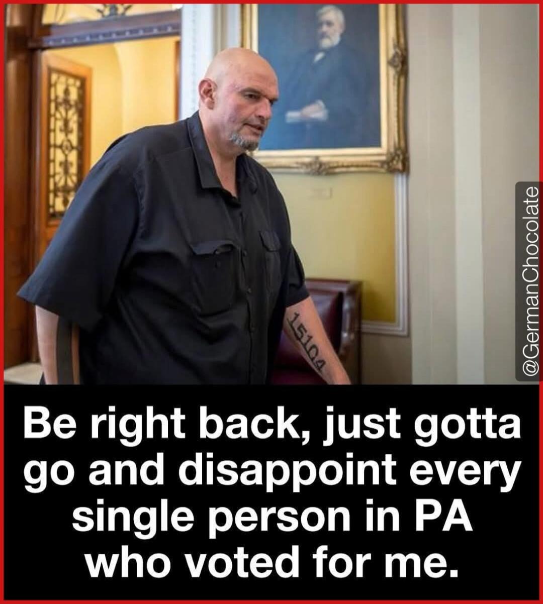 Be right back, just gotta go and disappoint every single person in PA who voted for me. @GermanChocolate