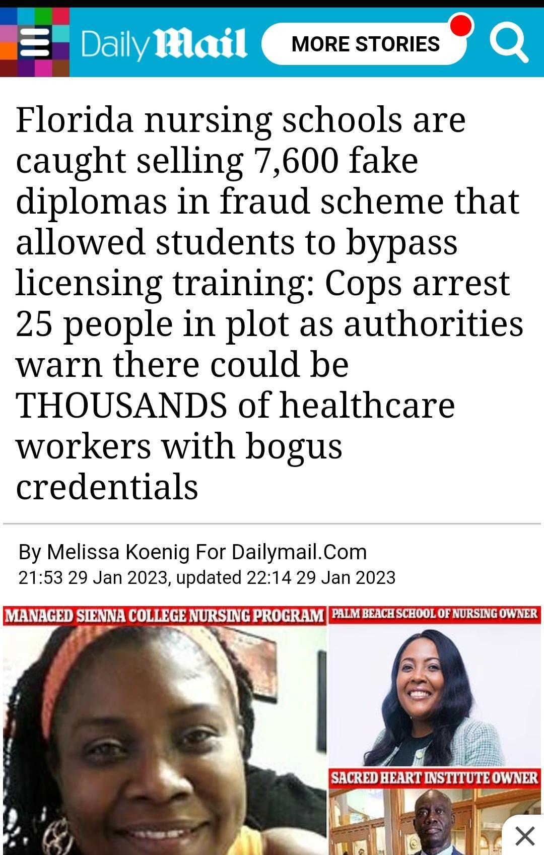 E f MDRESTORIES Florida nursing schools are caught selling 7600 fake diplomas in fraud scheme that allowed students to bypass licensing training Cops arrest 25 people in plot as authorities warn there could be THOUSANDS of healthcare workers with bogus credentials By Melissa Koenig For DailymailCom 2153 29 Jan 2023 updated 2214 29 Jan 2023 MANAGED STENNA COLLEGE NURSING PROGRAM