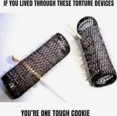 IF YOU LIVED THROUGH THESE TORTURE DEVICES
YOU'RE ONE TOUGH COOKIE