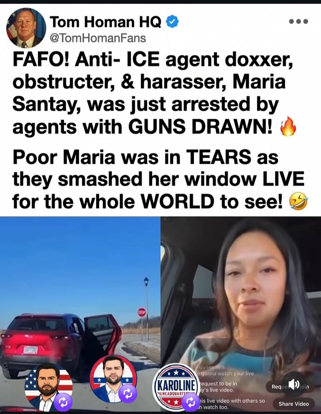 FAFO! Anti-ICE agent doxxer, obstructer, & harasser, Maria Santay, was just arrested by agents with GUNS DRAWN! Poor Maria was in TEARS as they smashed her window LIVE for the whole WORLD to see! The image shows a red car with open doors on a road, likely during the arrest, and a woman speaking on a live stream.