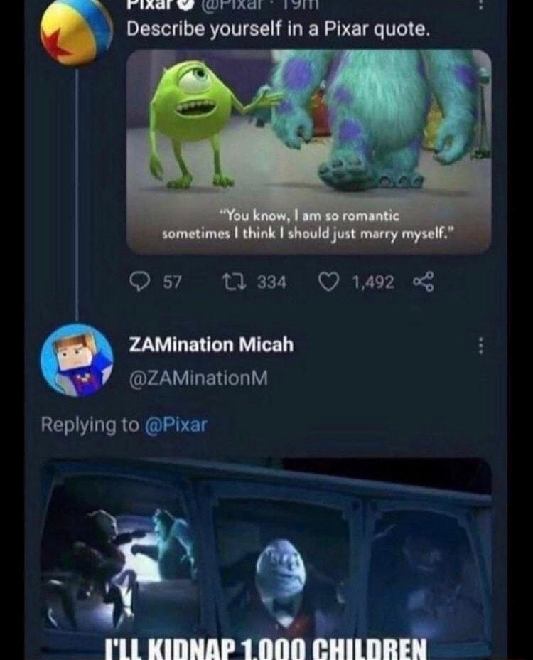 byl i Wi hatd O Describe yourself in a Pixar quote f W 7 Qs N3 Qa2 ZAMination Micah ZAMinationM Replying to Pixar 1L KIDNAP 1000 mi