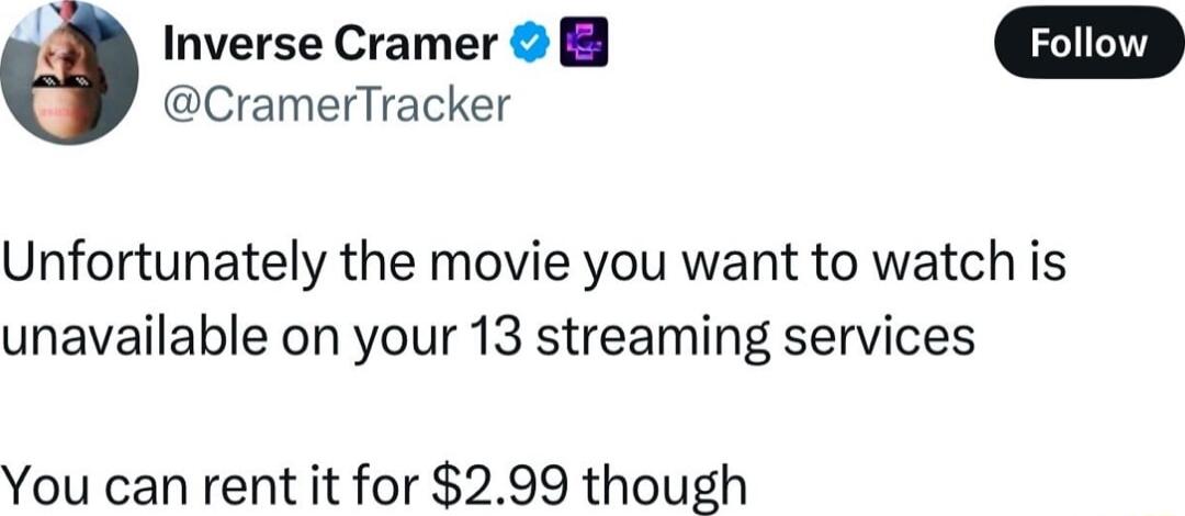 6 Inverse Cramer w CramerTracker Unfortunately the movie you want to watch is unavailable on your 13 streaming services You can rent it for 299 though