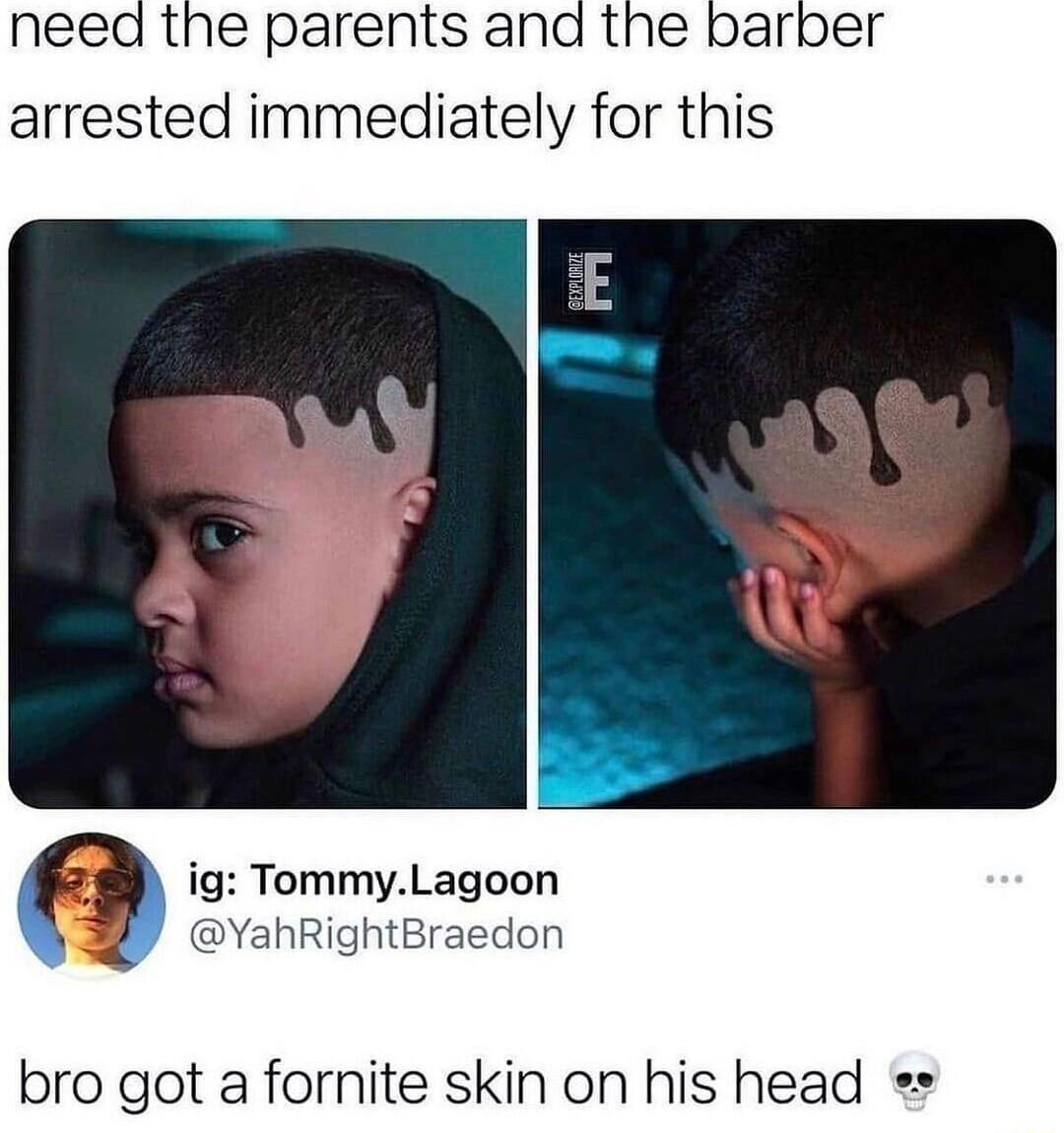 the parents and arrested immediately for this ig TommyLagoon hRightBraedon bro got a fornite skin on his head s