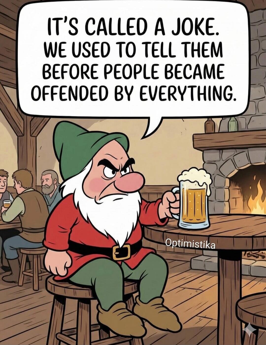 IT'S CALLED A JOKE. WE USED TO TELL THEM BEFORE PEOPLE BECAME OFFENDED BY EVERYTHING.