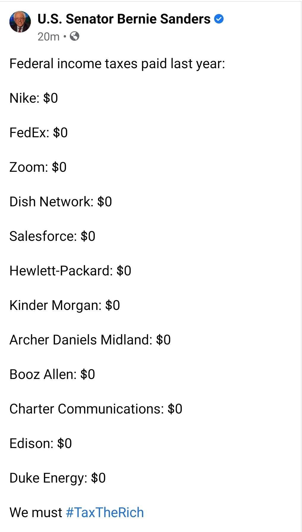 Q US Senator Bernie Sanders 20m QQ Federal income taxes paid last year Nike 0 FedEx 0 Zoom 0 Dish Network 0 Salesforce 0 Hewlett Packard 0 Kinder Morgan 0 Archer Daniels Midland 0 Booz Allen 0 Charter Communications 0 Edison 0 Duke Energy 0 We must TaxTheRich