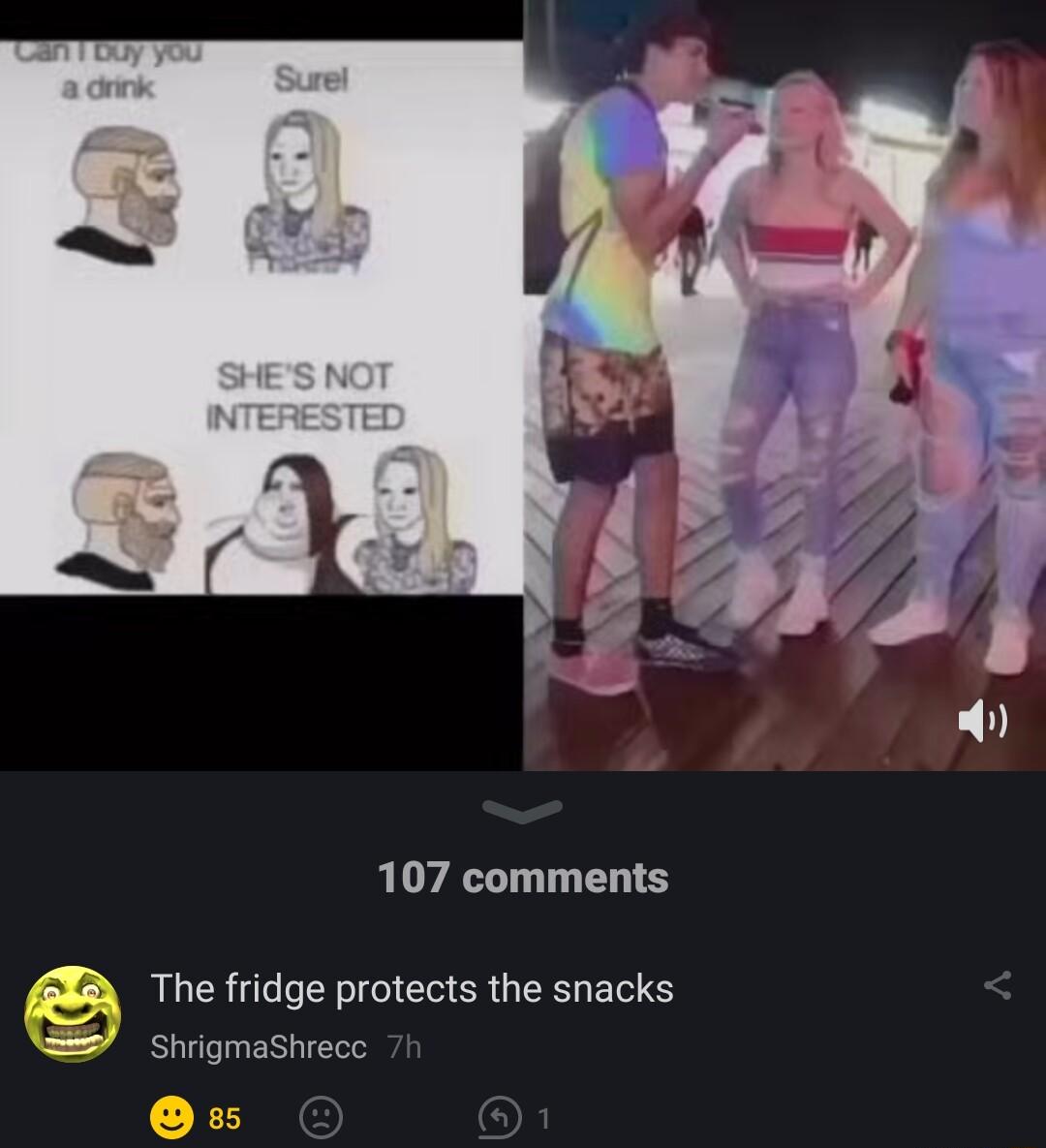 107 comments e The fridge protects the snacks ShrigmaShrece
