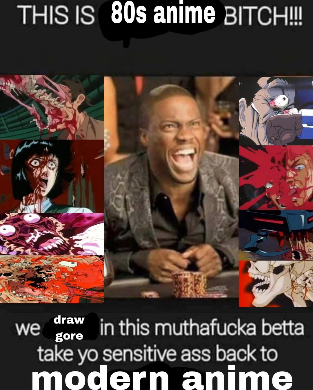 THISIS 80s anime BITCH we inthis muthafucka betta take yo sensitive ass back to modern anime
