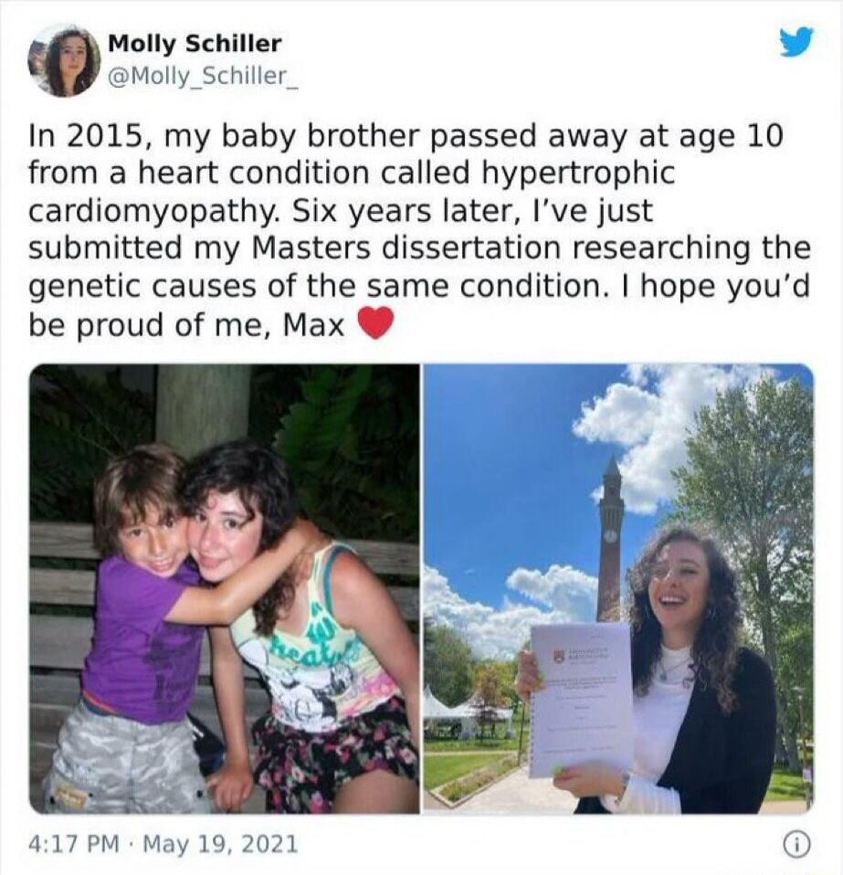 In 2015, my baby brother passed away at age 10 from a heart condition called hypertrophic cardiomyopathy. Six years later, I’ve just submitted my Masters dissertation researching the genetic causes of the same condition. I hope you’d be proud of me, Max ❤️