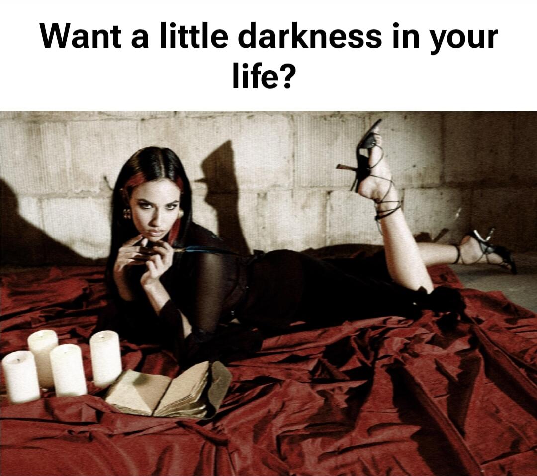 Want a little darkness in your life?